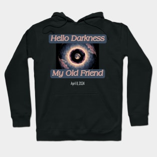 Hello Darkness My Old Friend Solar Eclipse Of April 8 2024 Hoodie